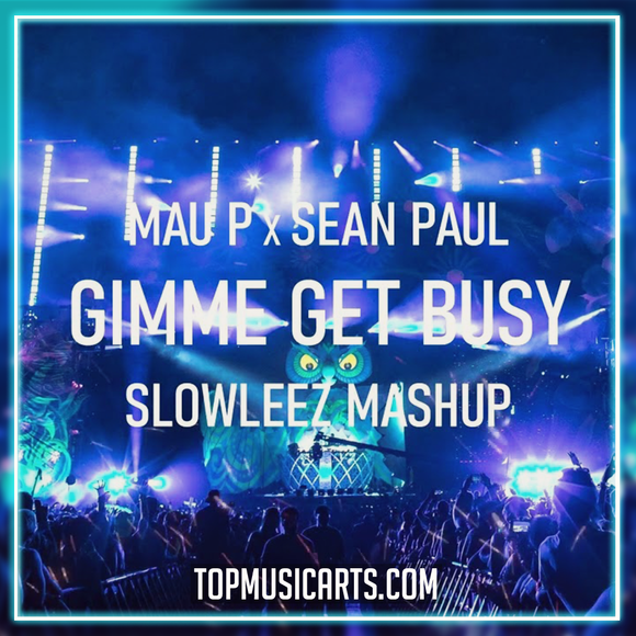 Mau P x Sean Paul - Gimme Get Busy (SLOWLEEZ Mashup) Ableton Remake (Tech House)