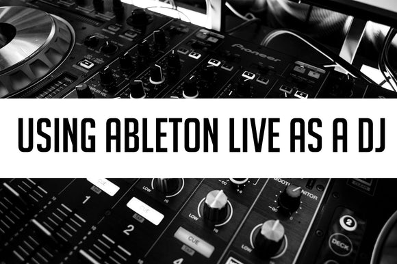 Using Ableton Live as a DJ