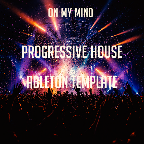 On My Mind – Progressive House Template (Martin Garrix, Nicky Romero Style)