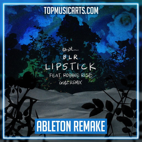 BLR - Lipstick (ft. Robbie Rise) (GUZ Remix) Ableton Remake (Tech House)