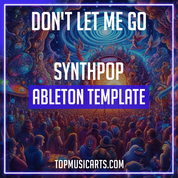 Don't Let Me Go - Hyperpop Ableton Template (Porter Robinson, Madeon Style)