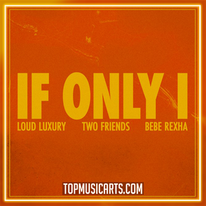 Loud Luxury x Two Friends feat. Bebe Rexha - If Only I Ableton Remake (Pop House)