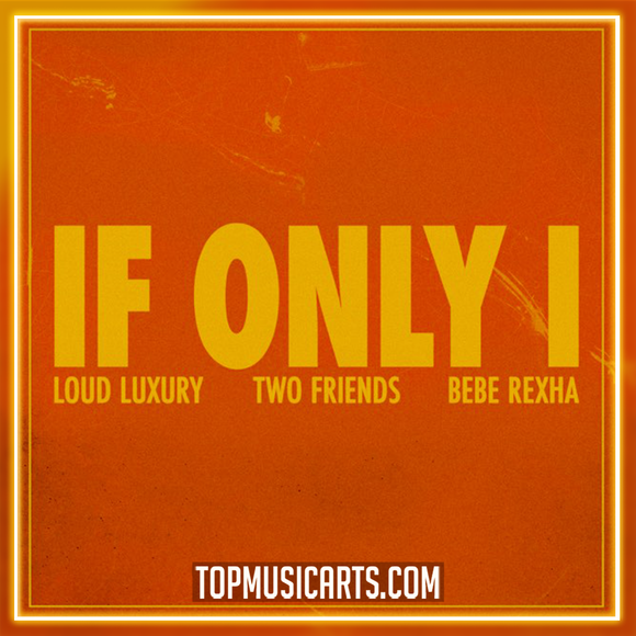 Loud Luxury x Two Friends feat. Bebe Rexha - If Only I Ableton Remake (Pop House)