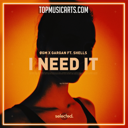 ØGM · GARGAN · SHELLS - I Need It Ableton Remake (Dance)