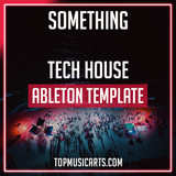 Something - Tech House Ableton Template (Biscits, Joshwa Style)