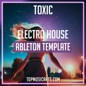 Toxic - Electro House Ableton Template (Swedish House Mafia, LØRD Style)