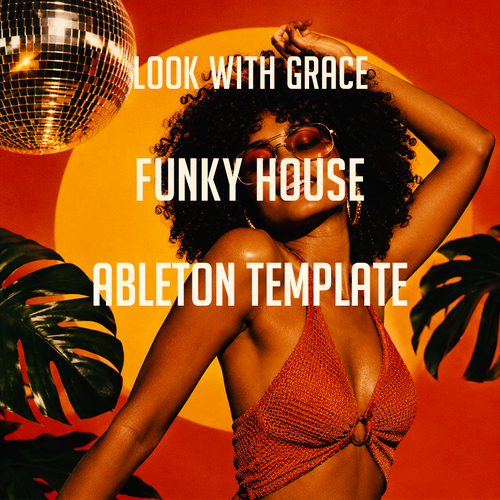 Look With Grace - Funky House Ableton Template (ANOTR, Cerrone Style)