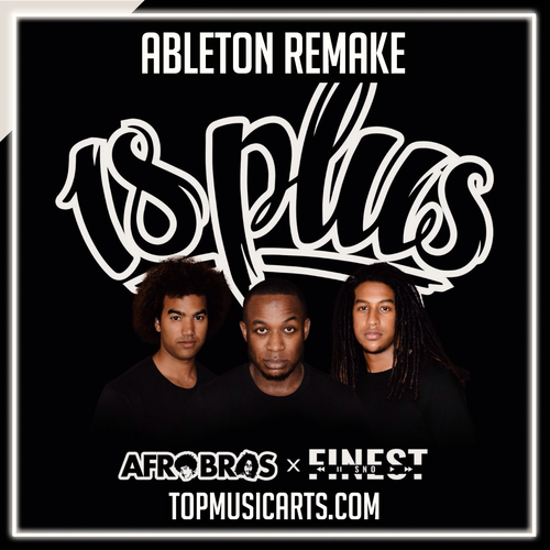 AFRO BROS x FINEST SNO - 18 PLUS Ableton Remake (Reggaeton)