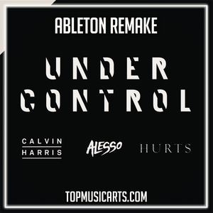 Calvin Harris & Alesso - Under Control ft. Hurts Ableton Remake (Progressive House)