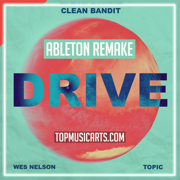 Clean Bandit & Topic - Drive (ft Wes Nelson) Ableton Template (Deep House)
