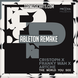 Cristoph x Franky Wah x Artche - The World You See Ableton Remake (House)