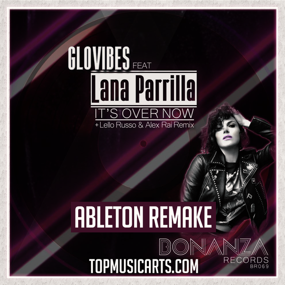 Glovibes, Lana Parrilla - Its Over Now (Clean) Ableton Template (House)