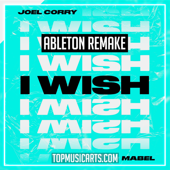 Joel Corry - I Wish (feat. Mabel) Ableton Remake (Dance)