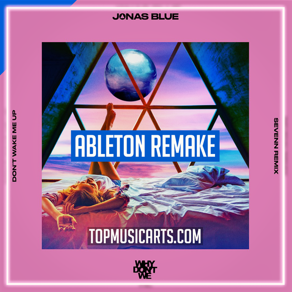 Jonas Blue & Why Don't We - Don't Wake Me Up (Sevenn Remix) Ableton Remake (Dance)