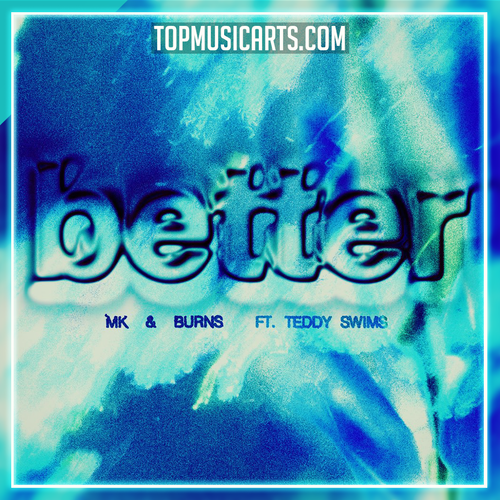 MK, BURNS - Better feat. Teddy Swims Ableton Remake (Piano House)