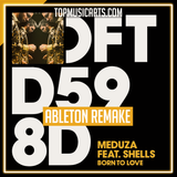 Meduza feat SHELLS - Born to love Ableton Template (Dance)