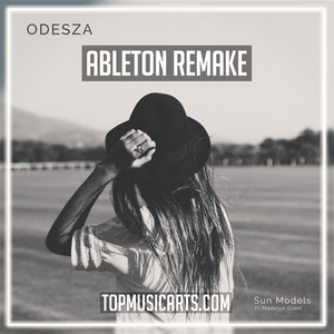 ODESZA - Sun Models (feat. Madelyn Grant) Ableton Remake (Dance)