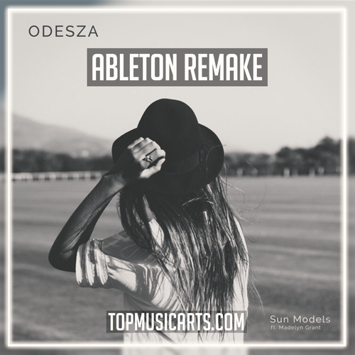 ODESZA - Sun Models (feat. Madelyn Grant) Ableton Remake (Electronic)