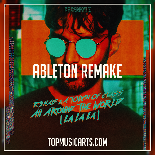 R3hab & A touch of class - All around the world Ableton Remake (Slap House)
