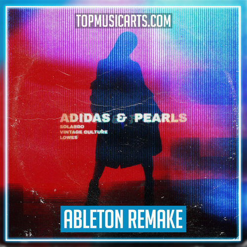 Solardo x Vintage Culture x LOWES - Adidas & Pearls Ableton Remake (Progressive House)