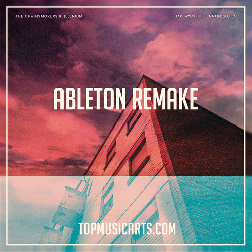 The Chainsmokers & Illenium feat. Lennon Stella - Takeaway (Ableton Remake)