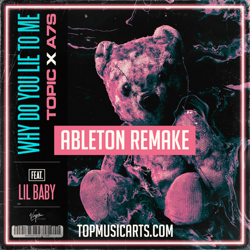 Topic, A7S - Why Do You Lie To Me ft. Lil Baby Ableton Remake (Pop house)