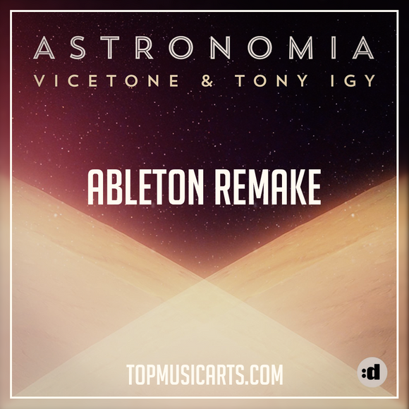 Vicetone & Tony Igy - Astronomia Ableton Remake (Pop House)