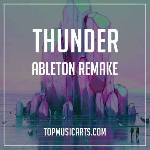 Imagine Dragons - Thunder Ableton Remake Top Music Arts